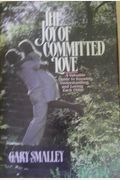 The Joy of Committed Love: A Valuable Guide to Knowing, Understanding, and Loving Each Other