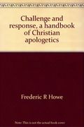 Challenge and response, a handbook of Christian apologetics