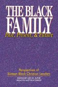 The Black Family: Past, Present & Future: Perspectives Of Sixteen Black Christian Leaders