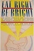 Eat Right, Be Right: The Late Research & Techniques To Preserve, Restore & Improve The Brain's Potential