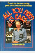 All You Need Is Ears: The Inside Personal Story Of The Genius Who Created The Beatles