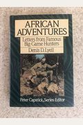 African Adventures: Letters from Famous Big-Game Hunters (Peter Capstick's Library)