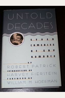 Untold Decades: Seven Comedies of Gay Romance Untold Decades: Seven Comedies of Gay Romance