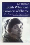 Edith Wharton's Prisoners Of Shame: A New Perspective On Her Neglected Fiction