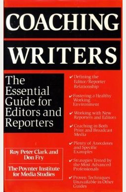 Coaching Writers: The Essential Guide for Editors and Reporters Coaching Writers: The Essential Guide for Editors and Reporters