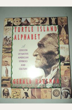 Turtle Island Alphabet: A Lexicon Of Native American Symbols And Culture Turtle Island Alphabet: A Lexicon Of Native American Symbols And Culture