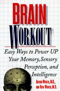 Brain Workout: Easy Ways To Power Up Your Memory, Sensory Perception, And Intelligence