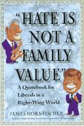 Hate Is Not A Family Value: A Quotebook For Liberals In A Right-Wing World