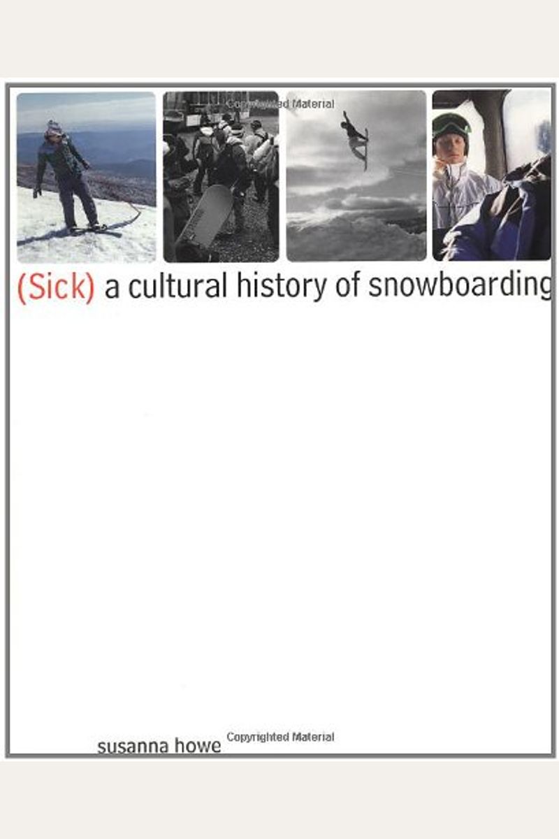 Buy (Sick) A Cultural History Of Snowboarding Book By Susanna Howe