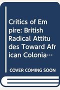 Critics of Empire: British Radical Attitudes Toward African Colonialism: 1895-1914