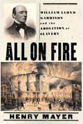 All On Fire: William Lloyd Garrison And The Abolition Of Slavery