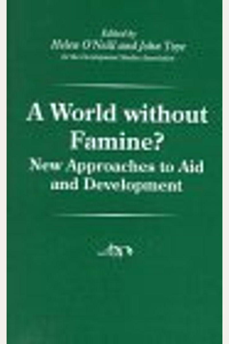 A World Without Famine!: New Approaches to Aid and Development (Development Studies Association)