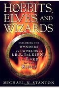 Hobbits, Elves And Wizards: The Wonders And Worlds Of J.r.r. Tolkien's The Lord Of The Rings