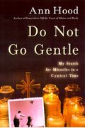 Do Not Go Gentle: My Search for Miracles in a Cynical Time