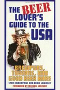 The Beer Lover's Guide To The Usa: Brewpubs, Taverns, And Good Beer Bars