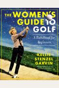 The Women's Guide To Golf: A Handbook For Beginners