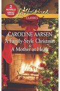 A Family-Style Christmas & A Mother At Heart (Love Inspired Classics)
