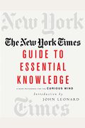 The New York Times Guide To Essential Knowledge: A Desk Reference For The Curious Mind