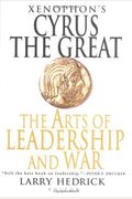 Xenophon's Cyrus The Great: The Arts Of Leadership And War