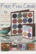Fast, Fun Cards: 50 Step-by-Step Projects for Every Celebration