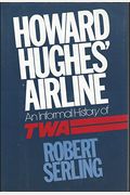 Howard Hughes' Airline: An Informal History Of Twa