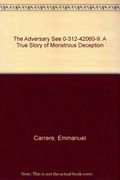 The Adversary See 0-312-42060-9: A True Story of Monstrous Deception