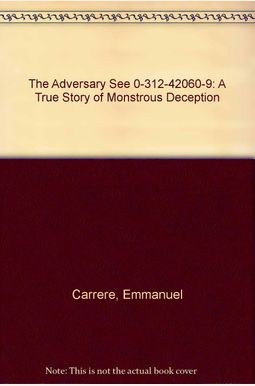 The Adversary See 0-312-42060-9: A True Story of Monstrous Deception The Adversary See 0-312-42060-9: A True Story of Monstrous Deception