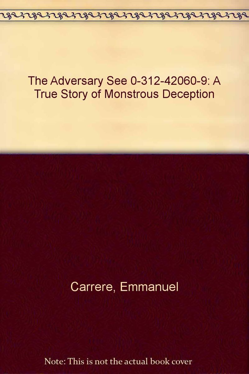 The Adversary See 0-312-42060-9: A True Story of Monstrous Deception