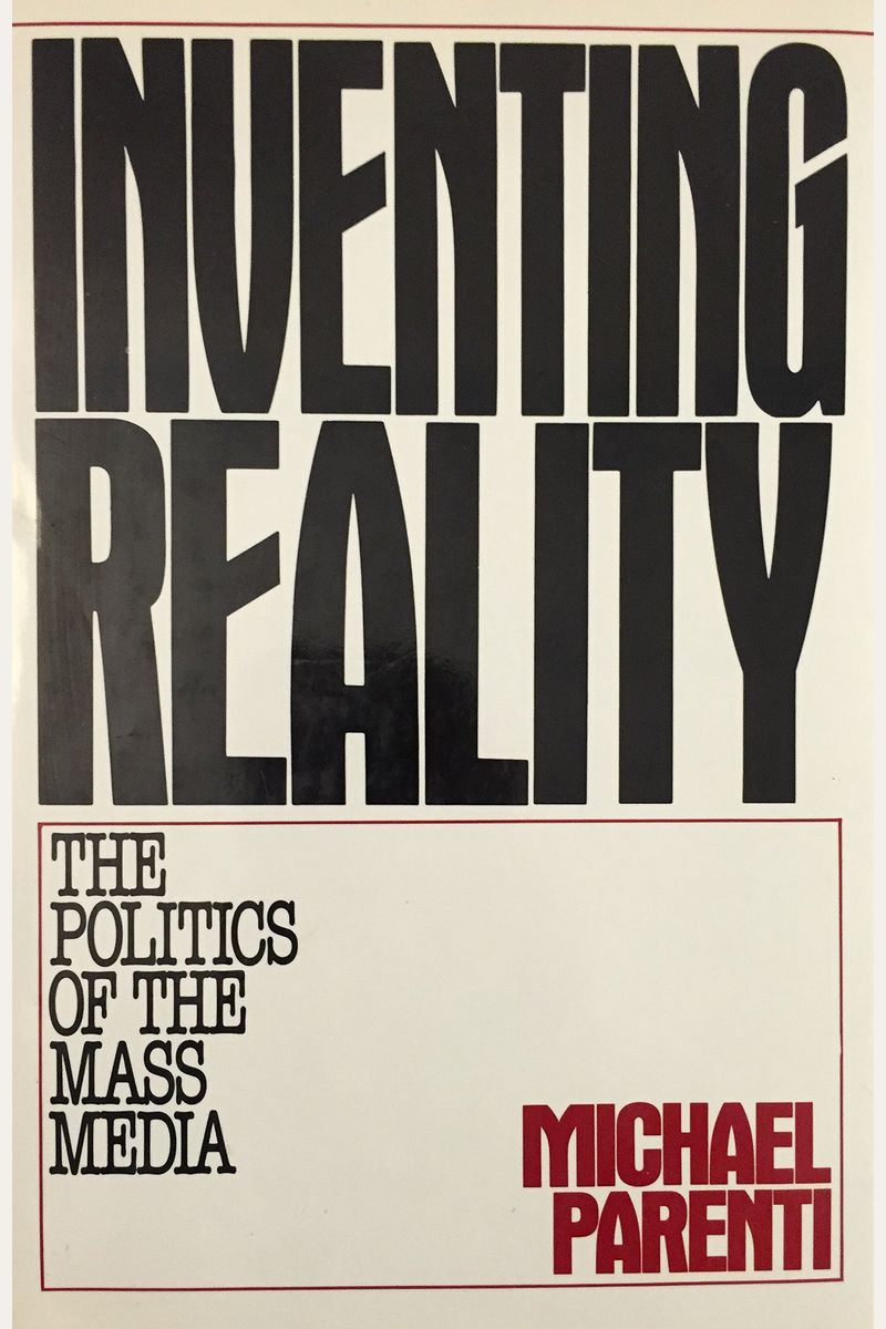 Inventing Reality: The Politics Of The Mass Media