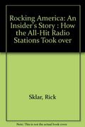Rocking America: An Insider's Story: How The All-Hit Radio Stations Took Over