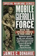 Mobile Guerrilla Force: With The Special Forces In War Zone D