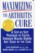 Maximizing The Arthritis Cure: A Step-By-Step Program To Faster, Stronger Healing During Any Stage Of The Cure