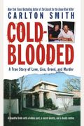 Cold-Blooded: A True Story Of Love, Lies, Greed, And Murder