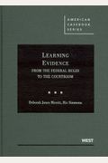 Learning Evidence: From The Federal Rules To The Courtroom (Learning Series)