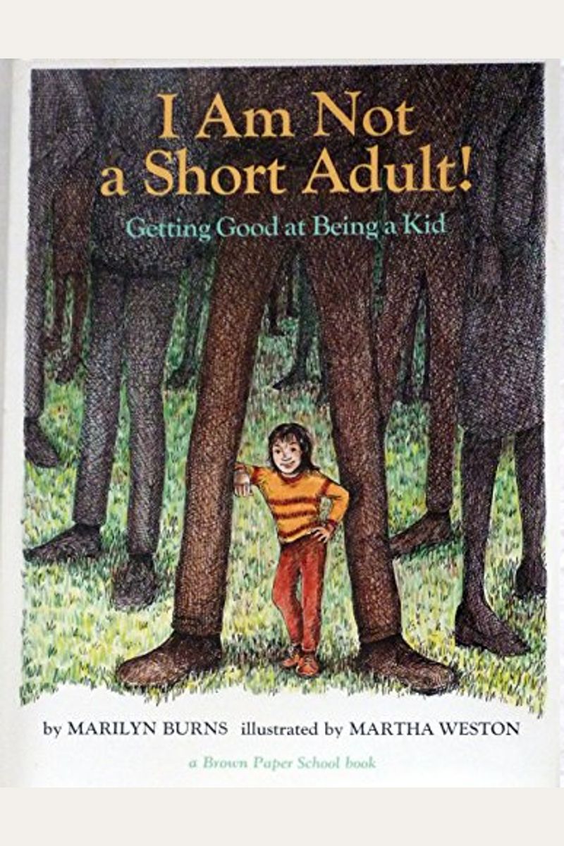 I Am Not a Short Adult!: Getting Good at Being a Kid (A Brown Paper School Book)