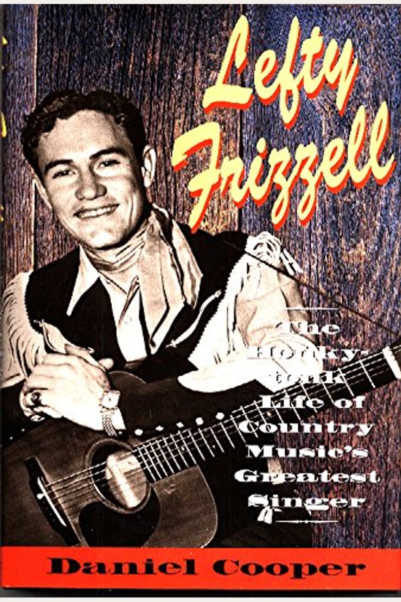 Lefty Frizzell: The Honky-Tonk Life Of Country Music's Greatest Singer