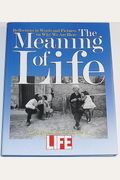 The Meaning Of Life: Reflections In Words And Pictures On Why We Are Here
