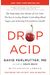Drop Acid: The Surprising New Science of Uric Acid--The Key to Losing Weight, Controlling Blood Sugar, and Achieving Extraordinar