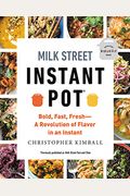 Milk Street Instant Pot: Bold, Fast, Fresh -- A Revolution Of Flavor In An Instant