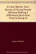 It's Our World, Too!: Stories Of Young People Who Are Making A Difference