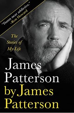 James Patterson By James Patterson: The Stories Of My Life James Patterson By James Patterson: The Stories Of My Life