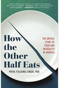How the Other Half Eats: The Untold Story of Food and Inequality in America