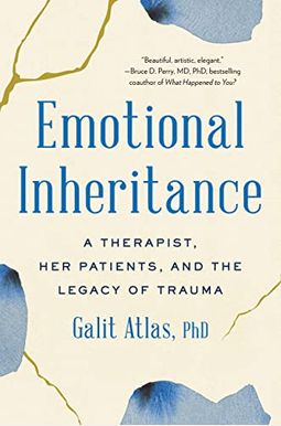 Emotional Inheritance: A Therapist, Her Patients, And The Legacy Of Trauma Emotional Inheritance: A Therapist, Her Patients, And The Legacy Of Trauma
