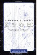 Atom: An Odyssey From The Big Bang To Life On Earth . . . And Beyond