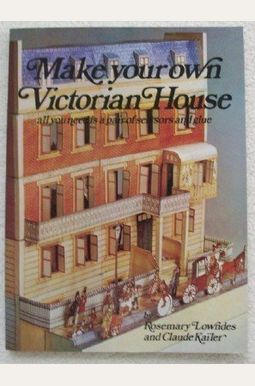 Make Your Own Victorian House Make Your Own Victorian House