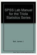 SPSS Lab Manual for the Triola Statistics Series