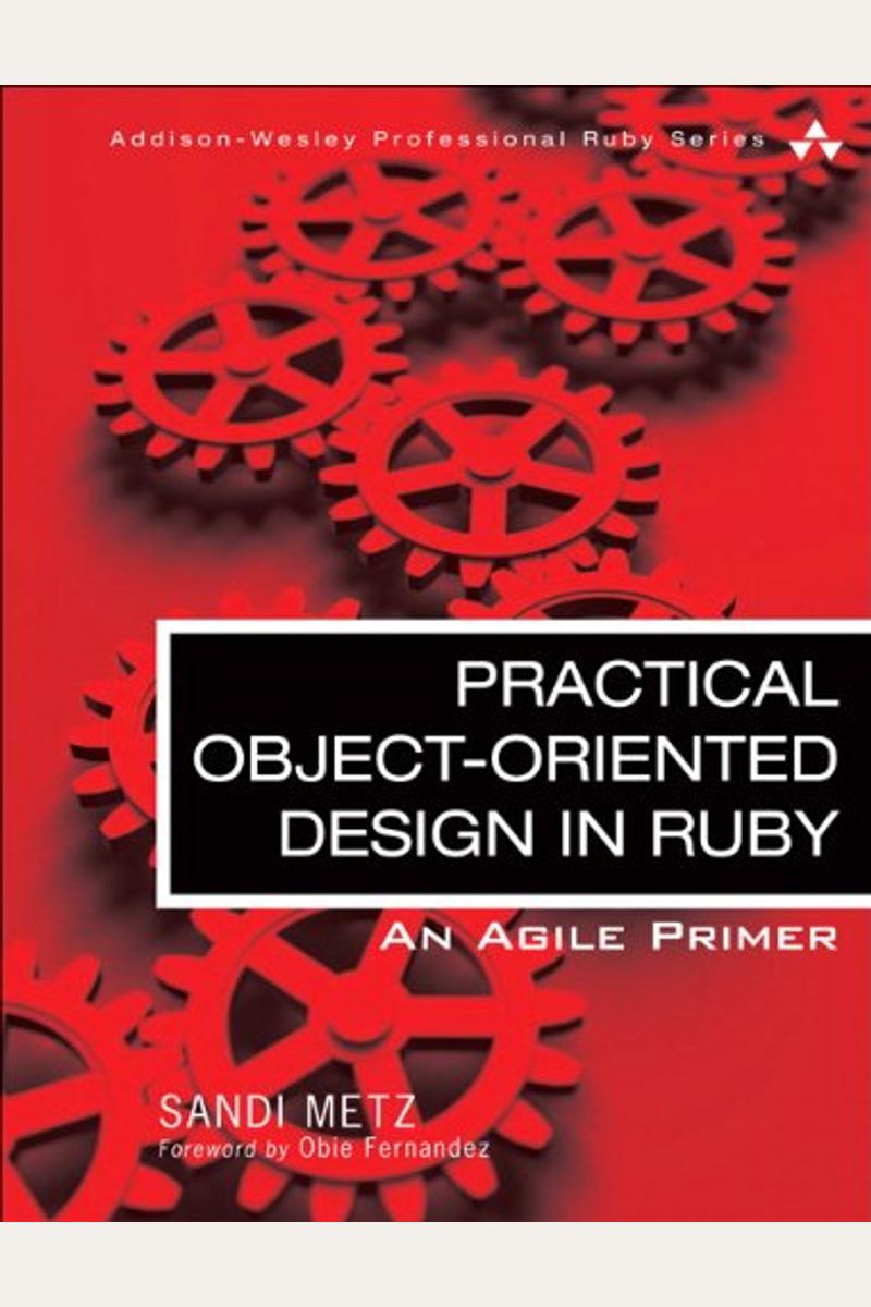 Practical Object-Oriented Design in Ruby: An Agile Primer (Addison-Wesley Professional Ruby)