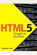 Html5 Straight to the Point: Using Html5 with Css3 and JavaScript