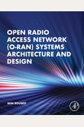 Open Radio Access Network (O-Ran) Systems Architecture And Design
