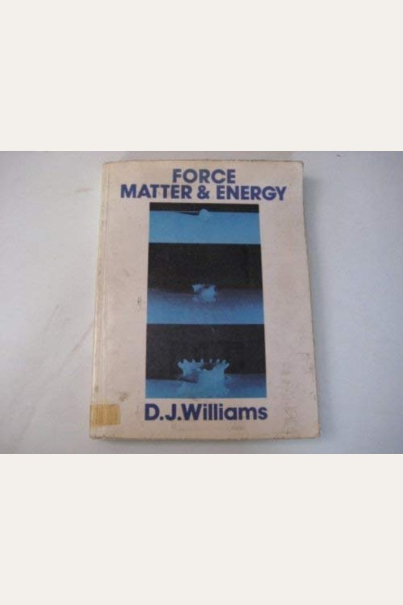Force, Matter and Energy